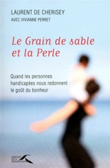 Le grain de sable et la perle : quand les personnes handicapées nous redonnent le goût du bonheur - Laurent de Cherisey