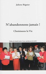 N'abandonnons jamais ! : choisissons la vie - Juliette Régnier