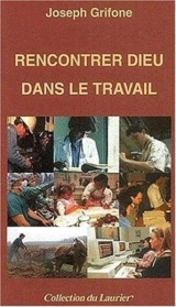 Rencontrer Dieu dans le travail - Joseph Grifone