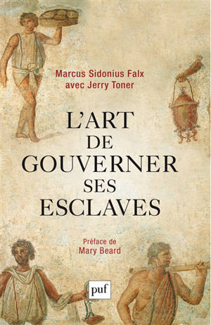 L'art de gouverner ses esclaves - Marcus Sidonius Falx
