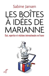 Les boîtes à idées de Marianne : Etat, expertise et relations internationales en France (1935-1985) - Sabine Jansen