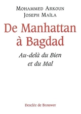 De Manhattan à Bagdad : au-delà du bien et du mal - Mohammed Arkoun