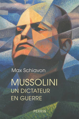 Mussolini, un dictateur en guerre - Max Schiavon