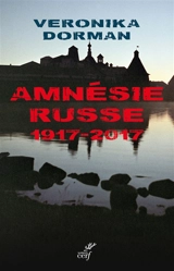 Amnésie russe : 1917-2017 - Veronika Dorman