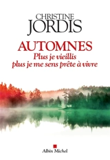 Automnes : plus je vieillis, plus je me sens prête à vivre - Christine Jordis