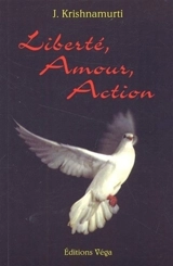 Liberté, amour et action - Jiddu Krishnamurti