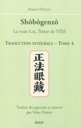 Shôbôgenzô : la vraie loi, trésor de l'oeil : traduction intégrale. Vol. 4 - Dôgen