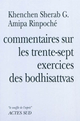 Commentaires sur les trente-sept exercices des boddhisattvas de Thogmet Zangpo - Khenchen Sherab G. Amipa Rinpoché