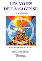 Les voies de la sagesse : oeuvres posthumes - Louis-Claude de Saint-Martin