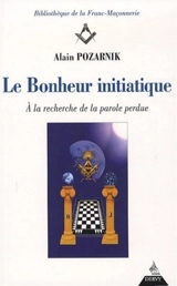 Le bonheur initiatique : à la recherche de la parole perdue - Alain Pozarnik