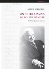 On ne fera jamais de toi un pianiste : autobiographie et essais - Artur Schnabel