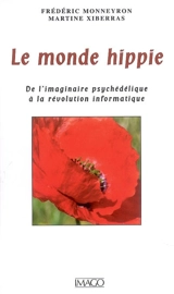 Le monde hippie : de l'imaginaire psychédélique à la révolution informatique - Frédéric Monneyron