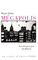 Mégapolis : les derniers pas du flâneur - Régine Robin
