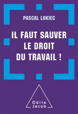 Il faut sauver le droit du travail ! - Pascal Lokiec