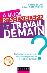 A quoi ressemblera le travail demain ? : technologies numériques, nouvelles organisations et relations au travail - Sandra Enlart Bellier
