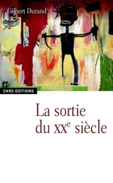 La sortie du XXe siècle - Gilbert Durand