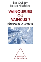 Vainqueurs ou vaincus ? : l'énigme de la Iakoutie - Eric Crubézy