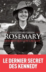 Rosemary : l'enfant que l'on cachait - Kate Clifford Larson