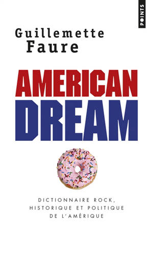 American dream : dictionnaire rock, historique et politique de l'Amérique - Guillemette Faure