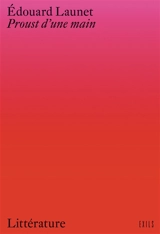 Proust d'une main : chefs-d'oeuvre inédits de la littérature érotique - Edouard Launet
