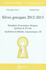 Silves grecques 2012-2013 : Xénophon, Economique, Banquet, Apologie de Socrate ; Apollonios de Rhodes, Argonautiques, III - Richard Faure