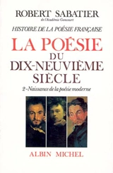 Histoire de la poésie française. Vol. 5-2. La poésie du XIXe siècle : naissance de la poésie moderne - Robert Sabatier