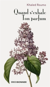 Quand s'exhale ton parfum : instants spirituels - Khaled Roumo