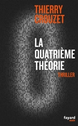 La quatrième théorie : thriller - Thierry Crouzet