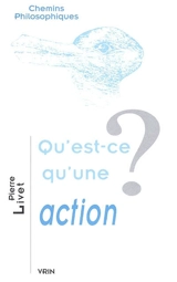 Qu'est-ce qu'une action ? - Pierre Livet