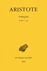 Topiques. Vol. 2. Livres V-VIII - Aristote