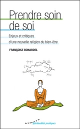 Prendre soin de soi : enjeux et critiques d'une nouvelle religion du bien-être - Françoise Bonardel