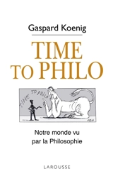 Time to philo : l'actualité vue par les philosophes - Gaspard Koenig