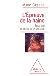 L'épreuve de la haine : essai sur le refus de la violence - Marc Crépon