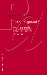 Jusqu'à quand ? : pour en finir avec les crises financières - Frédéric Lordon