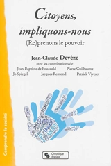 Citoyens, impliquons-nous, : (re)prenons le pouvoir - Jean-Claude Devèze