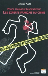 Police technique & scientifique : les experts français du crime - Jacques Nain