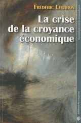 La crise de la croyance économique - Frédéric Lebaron
