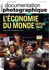Documentation photographique (La), n° 8110. L'économie du monde depuis 1945 - Sabine Effosse