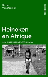 Heineken en Afrique : une multinationale décomplexée - Michel Olivier van Beemen