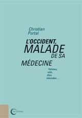 L'Occident malade de sa médecine : pollutions, coûts, effets indésirables... - Christian Portal