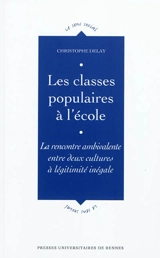 Les classes populaires à l'école : la rencontre ambivalente entre deux cultures à légitimité inégale - Christophe Delay