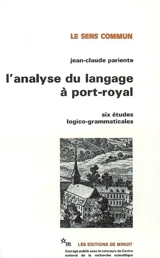 L'analyse du langage à Port-Royal : six études logico-grammaticales - Jean-Claude Pariente