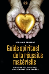 Guide spirituel de la réussite matérielle : livre d'éveil spirituel & d'abondance financière - Rodrigue Erhardt