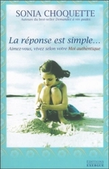 La réponse est simple : aimez-vous, vivez selon votre moi authentique - Sonia Choquette