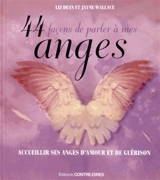 44 façons de parler à mes anges : rencontrez vos anges d'amour et de guérison - Liz Dean