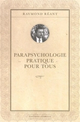 Parapsychologie pratique pour tous - Raymond Réant