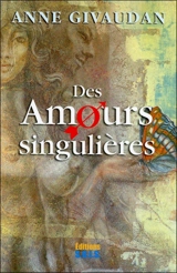 Des amours singulières - Anne Meurois-Givaudan