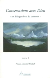 Conversations avec Dieu, tome 1 : un dialogue hors du commun 1 - Neale Donald Walsch