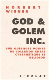 God and golem Inc. : sur quelques points de collision entre cybernétique et religion - Norbert Wiener