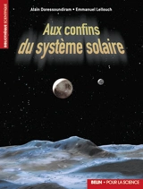 Aux confins du système solaire - Alain Doressoundiram